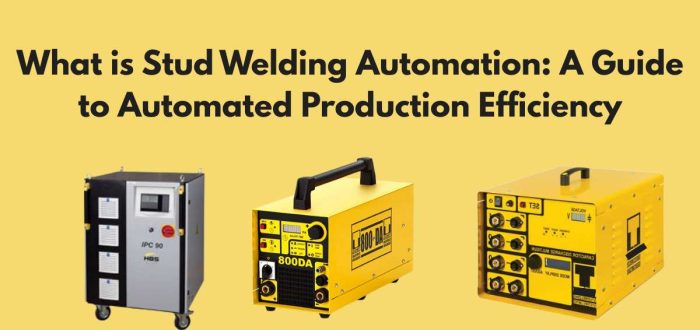What is Stud Welding Automation: A Guide to Automated Production Efficiency