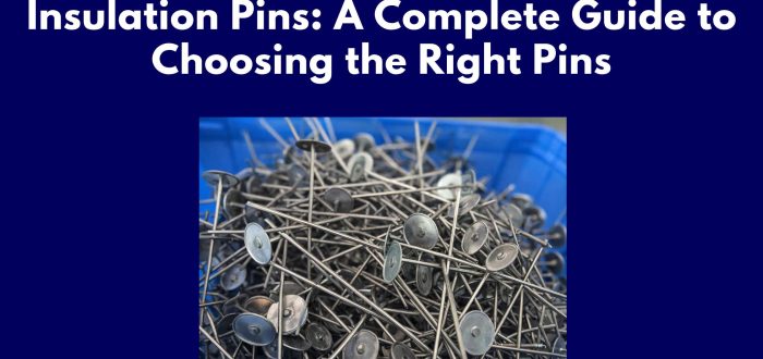 Insulation Pins: A Complete Guide to Choosing the Right Pins