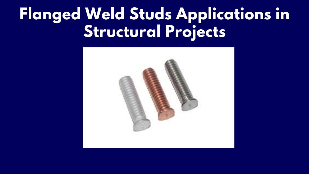 Flanged Weld Studs Applications in Structural Projects