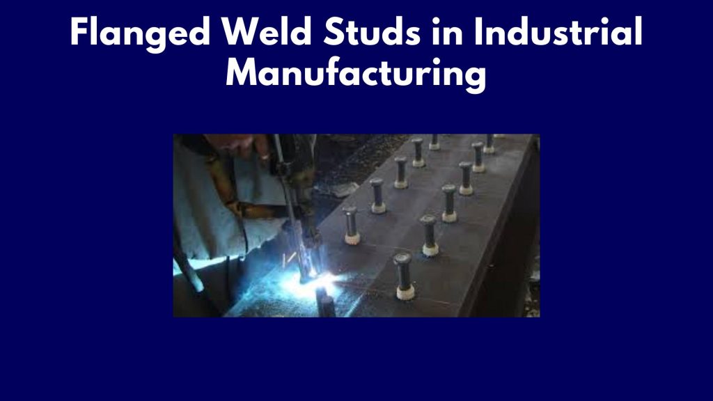 Flanged Weld Studs in Industrial Manufacturing