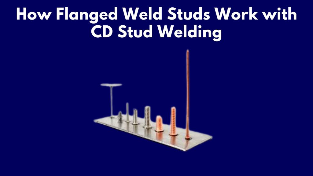 How Flanged Weld Studs Work with CD Stud Welding