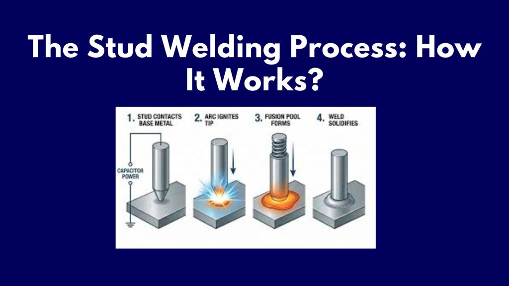 The Stud Welding Process: How It Works?
