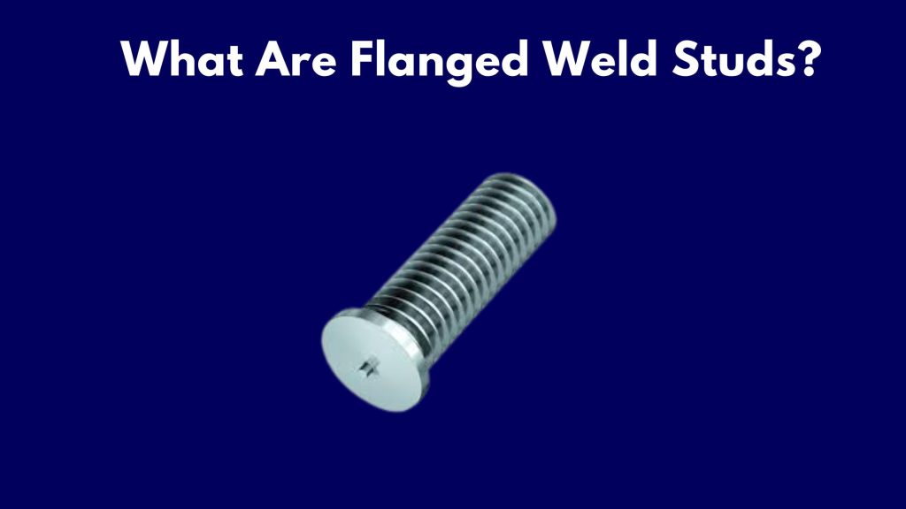 What Are Flanged Weld Studs?