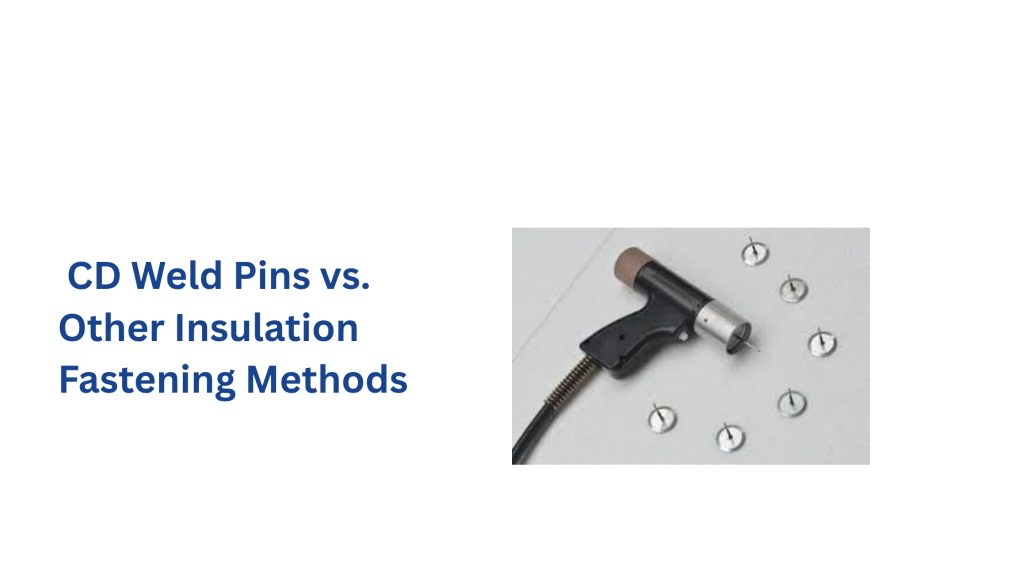 CD Weld Pins vs. Other Insulation Fastening Methods