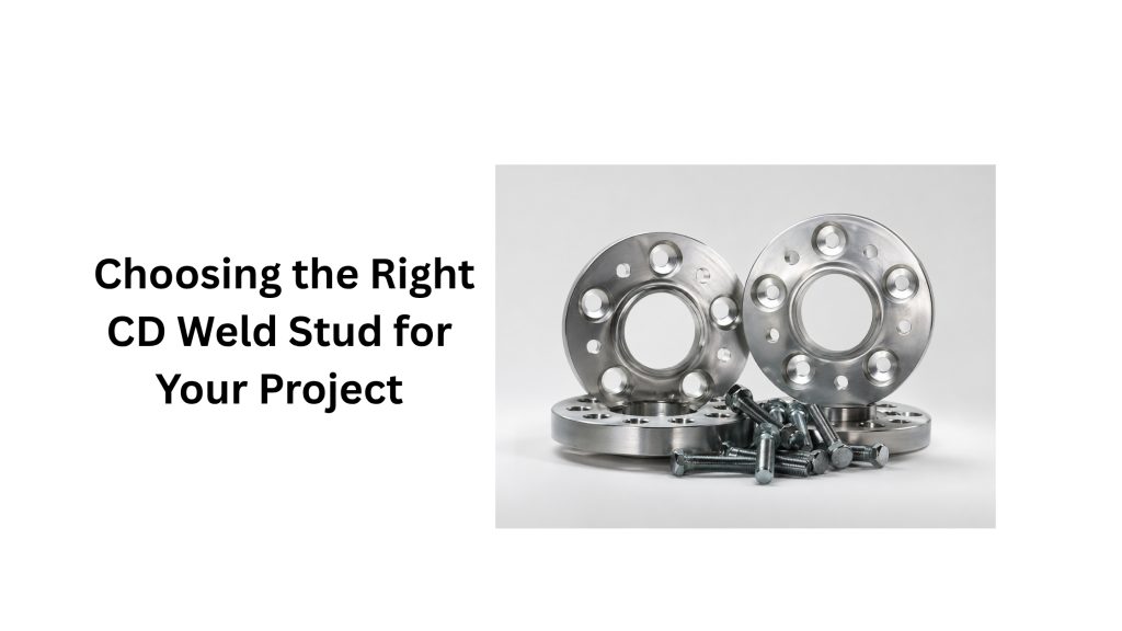 Choosing the Right CD Weld Stud for Your Project
