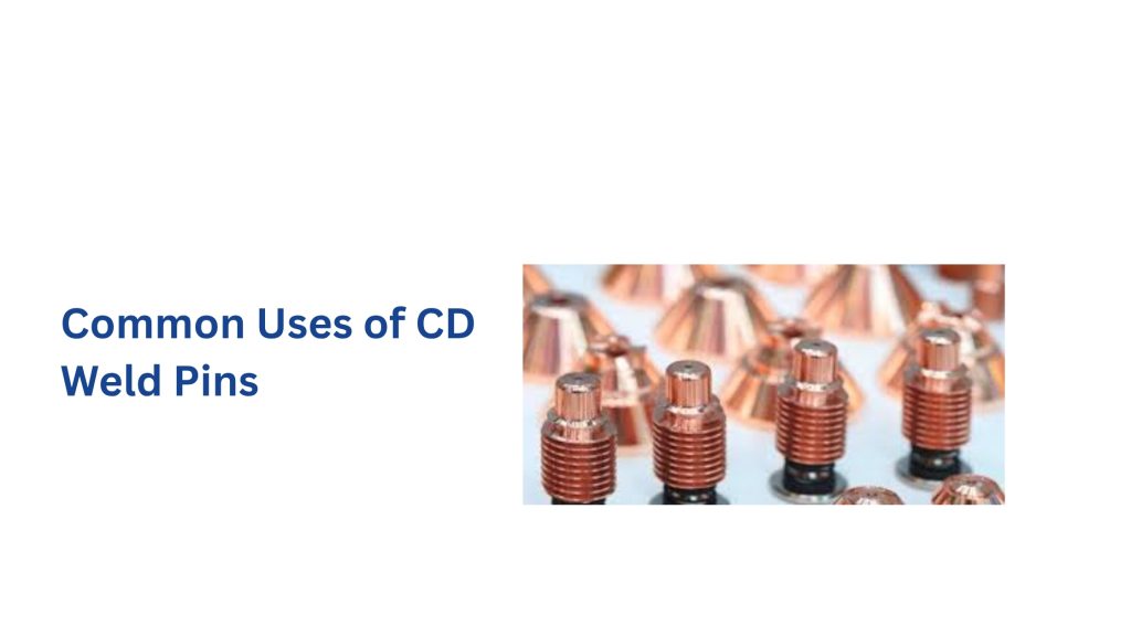 Common Uses of CD Weld Pins