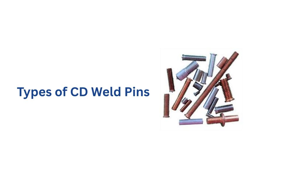Types of CD Weld Pins