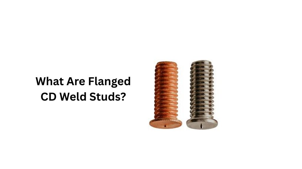What Are Flanged CD Weld Studs?