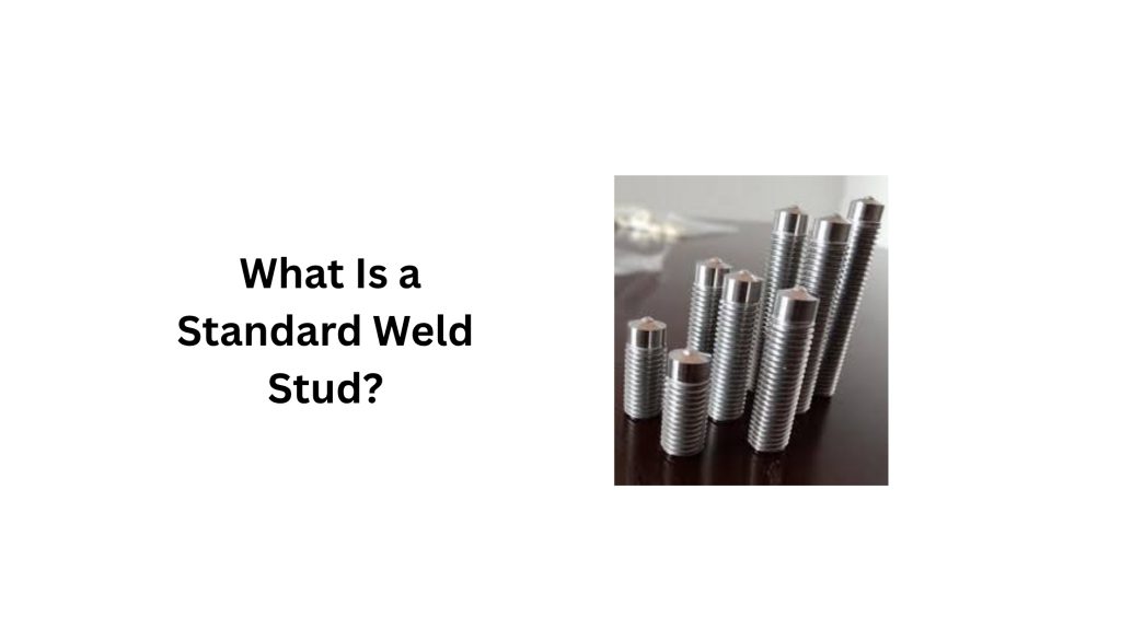 What Is a Standard Weld Stud?