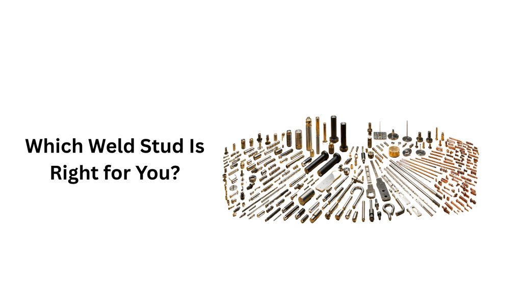 Which Weld Stud Is Right for You?