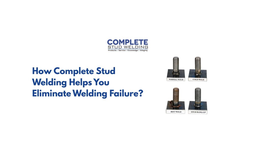How Complete Stud Welding Helps You Eliminate Welding Failure
