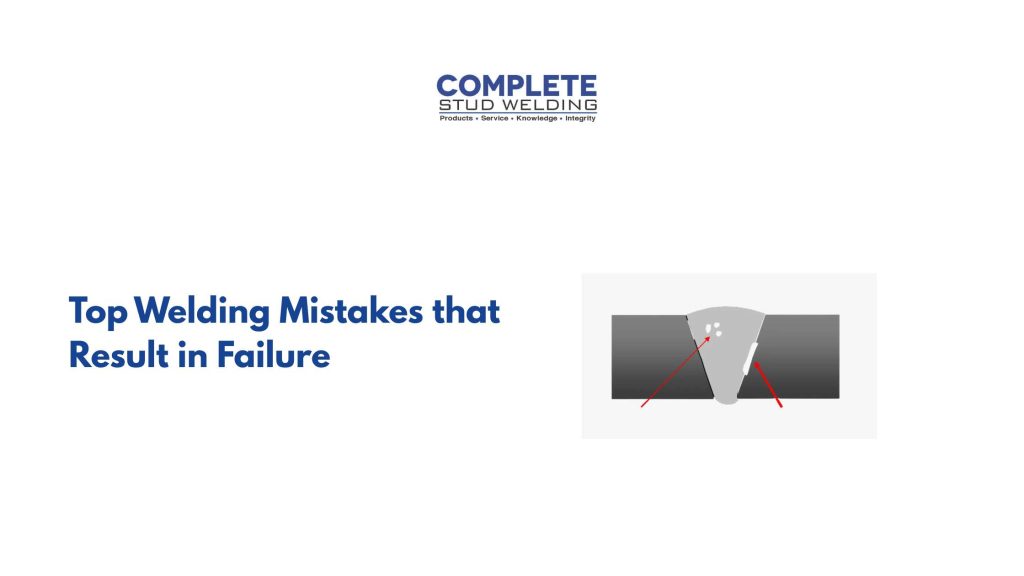 5 Top Welding Mistakes that Result in Failure