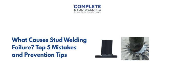 What Causes Stud Welding Failure? Top 5 Mistakes and Prevention Tips